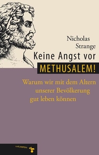 Buchcover: Nicholas Strange. Keine Angst vor Methusalem - Warum wir mit dem Altern unserer Bevölkerung gut leben können. zu Klampen Verlag, Springe, 2006.