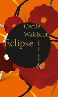 Buchcover: Cecile Wajsbrot. Eclipse - Roman. Matthes und Seitz Berlin, Berlin, 2016.