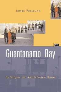 Buchcover: James Pastouna. Guantanamo Bay - Gefangen im rechtsfreien Raum. Europäische Verlagsanstalt, Hamburg, 2005.