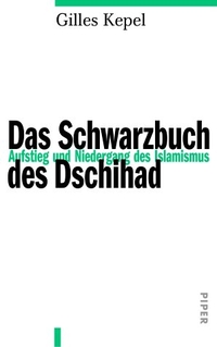 Cover: Gilles Kepel. Das Schwarzbuch des Dschihad - Aufstieg und Niedergang des Islamismus. Piper Verlag, München, 2002.