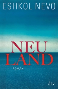 Buchcover: Eshkol Nevo. Neuland - Roman. dtv, München, 2013.