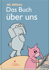 Buchcover: Mo Willems. Das Buch über uns - (Ab 5 Jahre). Klett Kinderbuch Verlag, Leipzig, 2015.