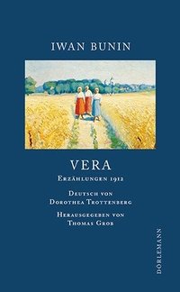 Cover: Iwan Bunin. Vera - Erzählungen 1912. Dörlemann Verlag, Zürich, 2014.