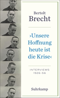 Buchcover: Bertolt Brecht. Unsere Hoffnung heute ist die Krise - Interviews 1926-1956. Suhrkamp Verlag, Berlin, 2023.