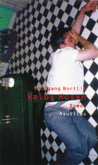 Buchcover: Wolfgang Bortlik. Halbe Hosen - Roman. Edition Nautilus, Hamburg, 2000.