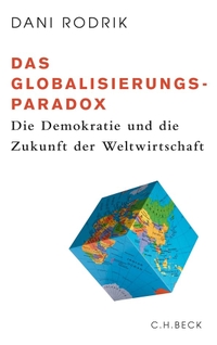 Cover: Dani Rodrik. Das Globalisierungsparadox - Die Demokratie und die Zukunft der Weltwirtschaft . C.H. Beck Verlag, München, 2011.