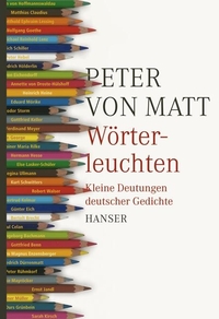 Buchcover: Peter von Matt. Wörterleuchten - Kleine Deutungen deutscher Gedichte. Carl Hanser Verlag, München, 2009.