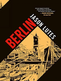 Buchcover: Jason Lutes. Berlin - Gesamtausgabe. Carlsen Verlag, Hamburg, 2019.