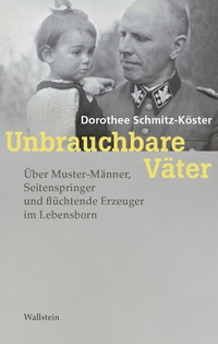 Buchcover: Dorothee Schmitz-Köster. Unbrauchbare Väter - Über Muster-Männer, Seitenspringer und flüchtende Erzeuger im Lebensborn. Wallstein Verlag, Göttingen, 2022.