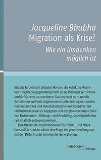Buchcover: Jacqueline Bhabha. Migration als Krise? - Wie ein Umdenken möglich ist. Hamburger Edition, Hamburg, 2019.