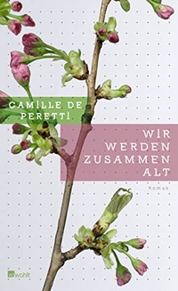 Buchcover: Camille de Peretti. Wir werden zusammen alt - Roman. Rowohlt Verlag, Hamburg, 2011.