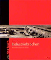 Buchcover: Gerhard Ullmann. Industriebrachen - Bizarre Fantasien des Verfalls. Deutsche Verlags-Anstalt (DVA), München, 1999.