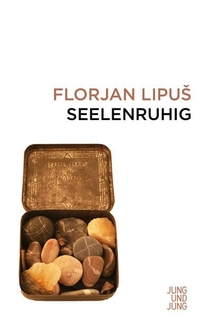 Buchcover: Florjan Lipus. Seelenruhig. Jung und Jung Verlag, Salzburg, 2017.