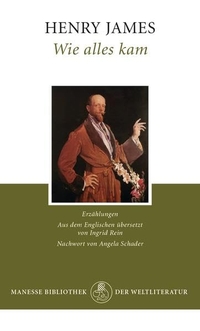 Buchcover: Henry James. Wie alles kam - Erzählungen. Manesse Verlag, Zürich, 2012.