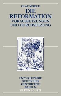 Buchcover: Olaf Mörke. Die Reformation - Voraussetzungen und Durchsetzung. Oldenbourg Verlag, München, 2005.