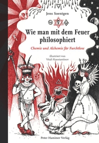 Buchcover: Jens Soentgen. Wie man mit dem Feuer philosophiert - Chemie und Alchemie für Furchtlose. (Ab 12 Jahre). Peter Hammer Verlag, Wuppertal, 2015.
