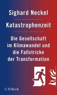Sighard Neckel. Katastrophenzeit - Die Gesellschaft im Klimawandel und die Fallstricke der Transformation. C.H. Beck Verlag, München, 2026.