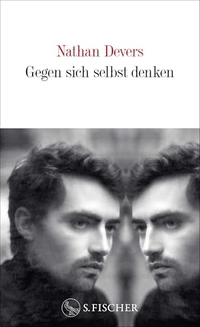 Nathan Devers. Gegen sich selbst denken. S. Fischer Verlag, Frankfurt am Main, 2026. Nathan Devers. Gegen sich selbst denken. S. Fischer Verlag, Frankfurt am Main, 2026.