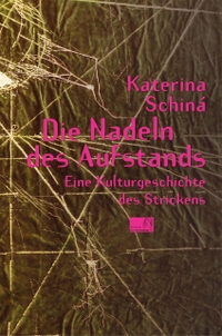 Buchcover: Katerina Schina. Die Nadeln des Aufstands - Eine Kulturgeschichte des Strickens. Edition Converso, Bad Herrenalb, 2021.