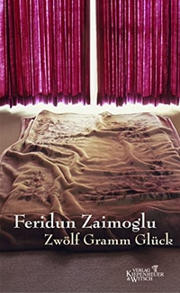 Buchcover: Feridun Zaimoglu. Zwölf Gramm Glück - Erzählungen. Kiepenheuer und Witsch Verlag, Köln, 2004.