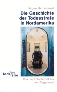 Buchcover: Jürgen Martschukat. Geschichte der Todesstrafe in Nordamerika - Von der Kolonialzeit bis zur Gegenwart. C.H. Beck Verlag, München, 2002.