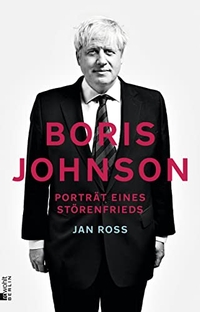 Buchcover: Jan Roß. Boris Johnson - Porträt eines Störenfrieds. Rowohlt Berlin Verlag, Berlin, 2020.