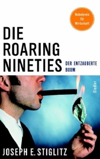 Cover: Joseph E. Stiglitz. Die Roaring Nineties - Der entzauberte Boom. Siedler Verlag, München, 2004.