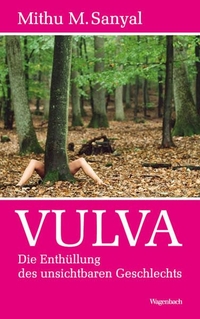 Buchcover: Mithu M. Sanyal. Vulva - Die Enthüllung des unsichtbaren Geschlechts. Klaus Wagenbach Verlag, Berlin, 2009.