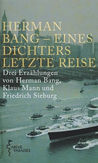 Buchcover: Joachim Kersten (Hg.). Eines Dichters letzte Reise - Drei Erzählungen von Hermann Bang, Klaus Mann und Friedrich Sieburg. Arche Verlag, Zürich, 2009.