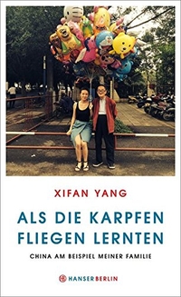 Buchcover: Xifan Yang. Als die Karpfen fliegen lernten - China am Beispiel meiner Familie. Carl Hanser Verlag, München, 2015.
