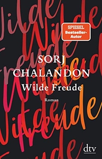 Buchcover: Sorj Chalandon. Wilde Freude - Roman. dtv, München, 2020.