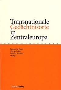 Buchcover: Moritz Csaki / Jacques Le Rider / Monika Sommer (Hg.). Transnationale Gedächtnisorte in Zentraleuropa. Studien Verlag, Innsbruck, 2002.