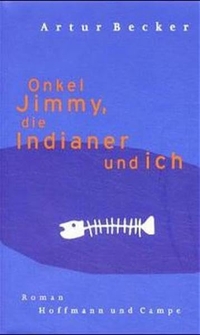 Buchcover: Artur Becker. Onkel Jimmy, die Indianer und ich - Roman. Berlin Verlag, Berlin, 2001.