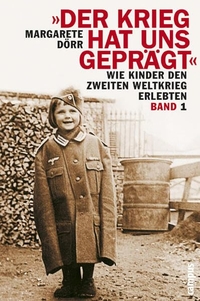Buchcover: Margarete Dörr. Der Krieg hat uns geprägt - Wie Kinder den Zweiten Weltkrieg erlebten. 2 Bände. Campus Verlag, Frankfurt am Main, 2007.