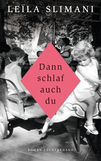 Buchcover: Leila Slimani. Dann schlaf auch du - Roman. Luchterhand Literaturverlag, München, 2017.
