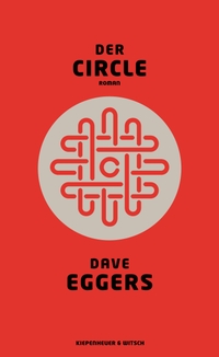 Buchcover: Dave Eggers. Der Circle - Roman. Kiepenheuer und Witsch Verlag, Köln, 2014.