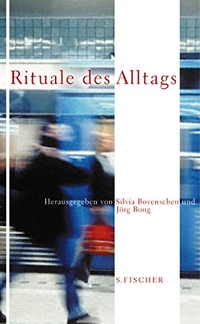 Buchcover: Jörg Bong (Hg.) / Silvia Bovenschen. Rituale des Alltags. S. Fischer Verlag, Frankfurt am Main, 2002.