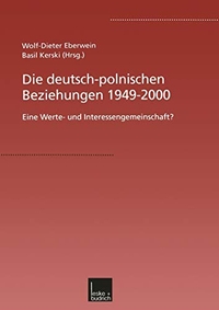 Buchcover: Wolf-Dieter Eberwein / Basil Kerski (Hg.). Die deutsch-polnischen Beziehungen 1949-2000 - Eine Wert- und Interessengemeinschaft?. Leske und Budrich Verlag, Opladen, 2001.