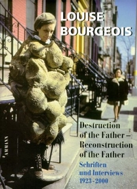 Buchcover: Louise Bourgeois. Destruction of the Father - Reconstruction of the Father - Schriften und Interviews 1923 - 2000. Zum 90. Geburtstag von Louise Bourgois. Ammann Verlag, Zürich, 2001.