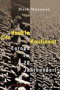 Cover: Mark Mazower. Der dunkle Kontinent - Europa im 20. Jahrhundert. Alexander Fest Verlag, Berlin, 2000.