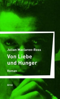 Buchcover: Julian Maclaren-Ross. Von Liebe und Hunger - Roman. Arco Verlag, Wuppertal, 2015.