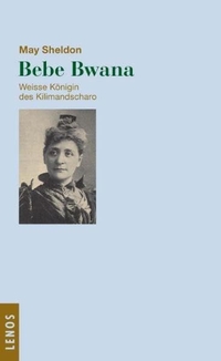 Buchcover: May Sheldon. Bibi Bwana - Weiße Königin des Kilimandscharo. Lenos Verlag, Basel, 2006.