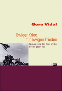Buchcover: Gore Vidal. Ewiger Krieg für ewigen Frieden - Wie Amerika den Hass erntet, den es gesät hat. Europäische Verlagsanstalt, Hamburg, 2002.