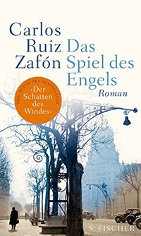 Buchcover: Carlos Ruiz Zafon. Das Spiel des Engels - Roman. S. Fischer Verlag, Frankfurt am Main, 2008.