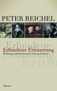 Buchcover: Peter Reichel. Erfundene Erinnerung - Weltkrieg und Judenmord in Film und Theater. Carl Hanser Verlag, München, 2004.