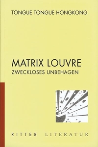 Buchcover: Tongue Tongue Hongkong. Matrix Louvre - Zweckloses Unbehagen. Ritter Verlag, Klagenfurt, 2003.
