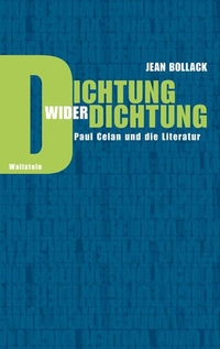 Buchcover: Jean Bollack. Dichtung wider Dichtung - Paul Celan und die Literatur. Wallstein Verlag, Göttingen, 2006.