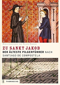 Buchcover: Klaus Herbers / Robert Plötz (Hg.). Die Straß zu Sankt Jakob - Der älteste deutsche Pilgerführer nach Santiago de Compostela. Jan Thorbecke Verlag, Ostfildern, 2004.