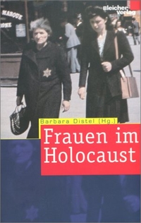 Buchcover: Barbara Distel (Hg.). Frauen im Holocaust. Bleicher Verlag, Gerlingen, 2001.