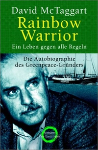 Buchcover: David McTaggert. Rainbow Warrior - Ein Leben gegen alle Regeln. Die Autobiografie des Greenpeace-Gründers. Riemann Verlag, München, 2001.